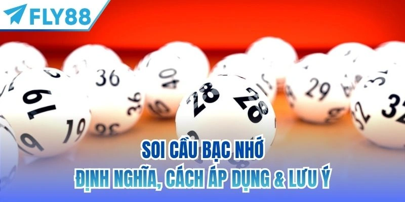 Soi Cầu Bạc Nhớ | Định Nghĩa, Cách Áp Dụng & Lưu Ý 1 soi cầu bạc nhớ